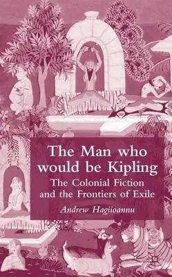 Muž, ktorý chcel byť Kiplingom: Koloniálna fikcia a hranice exilu - The Man Who Would Be Kipling: The Colonial Fiction and the Frontiers of Exile