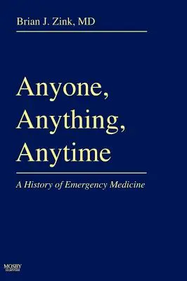 Ktokoľvek, čokoľvek, kedykoľvek: História urgentnej medicíny - Anyone, Anything, Anytime: A History of Emergency Medicine