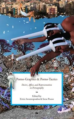 Pornografika a pornotaktika: Túžba, afekt a reprezentácia v pornografii - Porno-Graphics and Porno-Tactics: Desire, Affect and Representation in Pornography