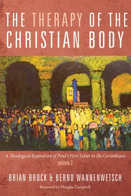 Terapia kresťanského tela: Teologický výklad prvého listu apoštola Pavla Korinťanom, 2. diel - The Therapy of the Christian Body: A Theological Exposition of Paul's First Letter to the Corinthians, Volume 2