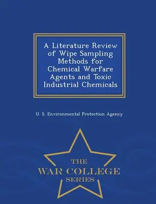 Literárny prehľad metód odberu vzoriek na chemické bojové látky a toxické priemyselné chemikálie - War College Series - A Literature Review of Wipe Sampling Methods for Chemical Warfare Agents and Toxic Industrial Chemicals - War College Series