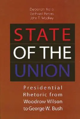 Stav Únie: Woodrow Wilsona po Georgea W. Busha - State of the Union: Presidential Rhetoric from Woodrow Wilson to George W. Bush