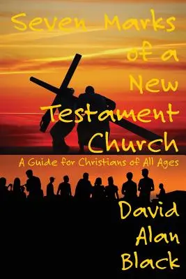 Sedem znakov novozákonnej cirkvi: Príručka pre kresťanov všetkých vekových kategórií - Seven Marks of a New Testament Church: A Guide for Christians of All Ages