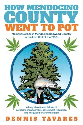 Ako sa okres Mendocino dostal do hrnca: Spomienky na život v Mendocino Redwood Country v poslednej polovici 90. rokov 20. storočia - How Mendocino County Went To Pot: Memories of Life in Mendocino Redwood Country in the Last Half of the 1900s