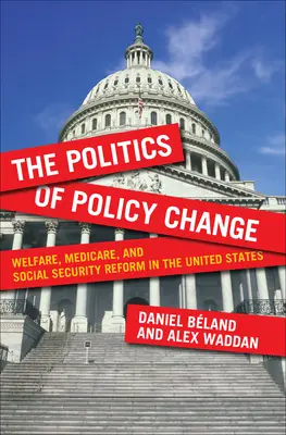 Politika politických zmien: Sociálna reforma, reforma zdravotníctva a sociálneho zabezpečenia v Spojených štátoch - The Politics of Policy Change: Welfare, Medicare, and Social Security Reform in the United States