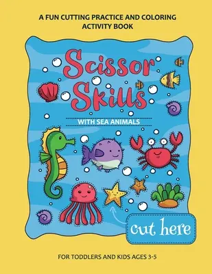 Predškolský pracovný zošit pre deti s morskými zvieratkami: Zábavný zošit na precvičovanie strihania pre batoľatá a deti od 3 do 7 rokov - Scissor Skills Preschool Workbook for Kids with Sea Animals: A Fun Cutting Practice Activity Book for Toddlers and Kids ages 3-7