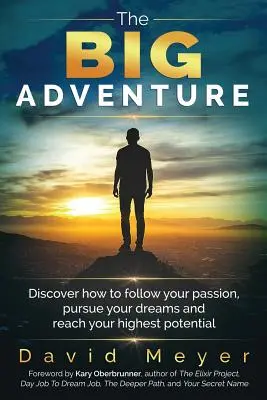 Veľké dobrodružstvo: Zistite, ako nasledovať svoju vášeň, plniť si sny a dosiahnuť svoj najvyšší potenciál - The Big Adventure: Discover how to follow your passion, pursue your dreams, and reach your highest potential