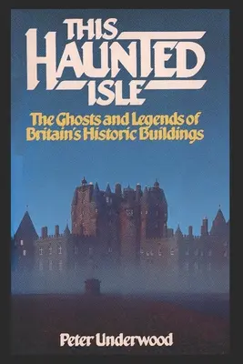 Tento Strašidelný ostrov: Strašidelný svet: Strašidlá a legendy o britských historických budovách (The Ghosts and Legends of Britain's Historic Buildings) - This Haunted Isle: The Ghosts and Legends of Britain's Historic Buildings