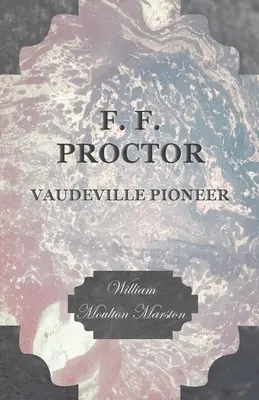 F. F. Proctor - priekopník vaudevillu - F. F. Proctor - Vaudeville Pioneer