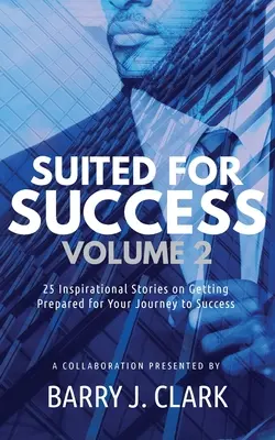 Suited For Success, Vol. 2: 25 inšpiratívnych príbehov o príprave na cestu k úspechu - Suited For Success, Vol. 2: 25 Inspirational Stories on Getting Prepared for Your Journey to Success