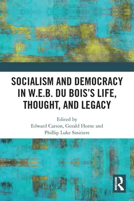 Socializmus a demokracia v živote, myslení a odkaze W.E.B. Du Boisa - Socialism and Democracy in W.E.B. Du Bois's Life, Thought, and Legacy