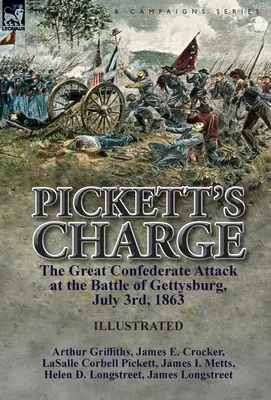 Pickettova výprava: Veľký útok Konfederácie v bitke pri Gettysburgu, 3. júla 1863 - Pickett's Charge: the Great Confederate Attack at the Battle of Gettysburg, July 3rd, 1863