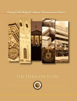 Príbeh šesťuholníka (séria Centra pre štúdium klasikov národného poznávania) - The Hexagon Story (Center for the Study of National Reconnaissance Classics series)