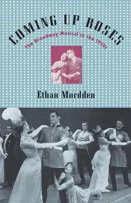 Vychádzajú ruže: Muzikál na Broadwayi v 50. rokoch 20. storočia - Coming Up Roses: The Broadway Musical in the 1950s