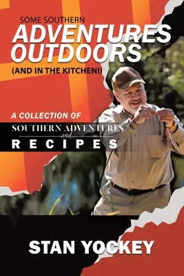 Niektoré južanské dobrodružstvá v prírode (a v kuchyni!): Zbierka južanských dobrodružstiev a receptov - Some Southern Adventures Outdoors (and in the Kitchen!): A Collection of Southern Adventures and Recipes
