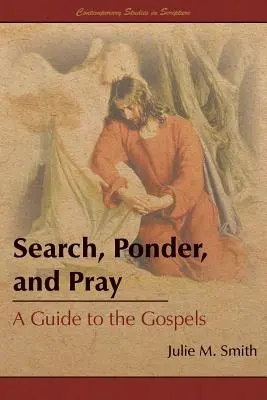 Hľadaj, rozmýšľaj a modli sa: Sprievodca po evanjeliách - Search, Ponder, and Pray: A Guide to the Gospels