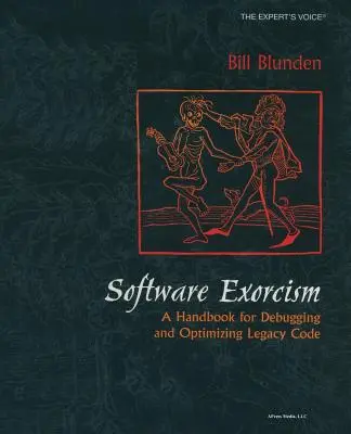 Softvérový exorcizmus: Príručka na ladenie a optimalizáciu staršieho kódu - Software Exorcism: A Handbook for Debugging and Optimizing Legacy Code