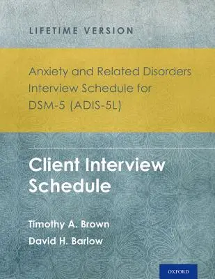 Rozpis rozhovorov o úzkostných a príbuzných poruchách pre Dsm-5(r) (Adis-5l) - verzia pre celý život: Rozpis rozhovoru s klientom - sada 5 kópií - Anxiety and Related Disorders Interview Schedule for Dsm-5(r) (Adis-5l) - Lifetime Version: Client Interview Schedule 5-Copy Set