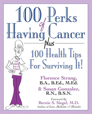100 výhod rakoviny: Plus 100 zdravotných tipov, ako ju prežiť! - 100 Perks of Having Cancer: Plus 100 Health Tips for Surviving It!
