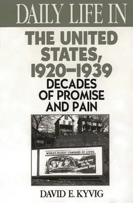 Každodenný život v Spojených štátoch, 1920-1939: Desaťročia sľubov a bolesti - Daily Life in the United States, 1920-1939: Decades of Promise and Pain