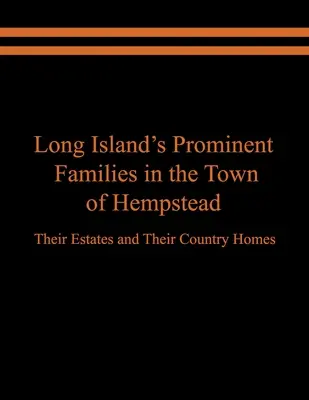 Významné rodiny Long Islandu v meste Hempstead: Ich majetky a vidiecke domy - Long Island's Prominent Families in the Town of Hempstead: Their Estates and Their Country Homes