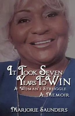 Trvalo sedem rokov, kým sme zvíťazili: A Woman's Struggle a Memoir - It Took Seven Years to Win: A Woman's Struggle a Memoir