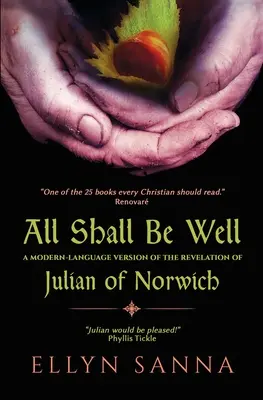 Všetko bude v poriadku: Moderná jazyková verzia Zjavenia Juliana Norwicha - All Shall Be Well: A Modern-Language Version of the Revelation of Julian Norwich