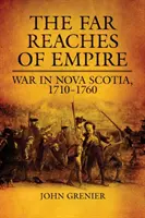 Ďaleké končiny impéria: Vojna v Novom Škótsku v rokoch 1710 - 1760 - Far Reaches of Empire: War in Nova Scotia, 1710-1760