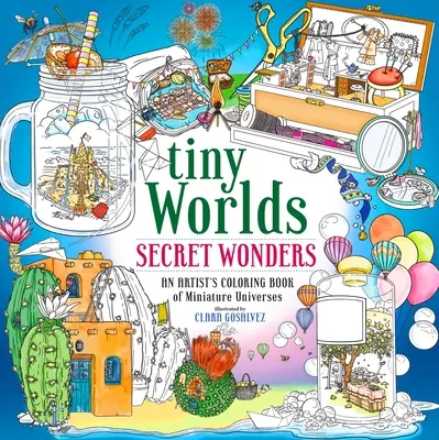 Drobné svety: Tajomné zázraky: Svetové svety: Miniatúrne vesmíry: Maľovanka umelca - Tiny Worlds: Secret Wonders: An Artist's Coloring Book of Miniature Universes