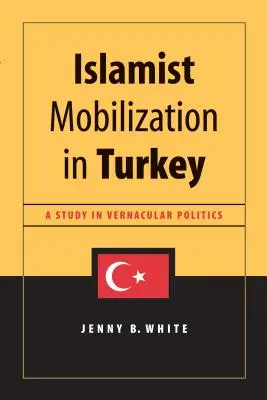 Islamistická mobilizácia v Turecku: Štúdia vernakulárnej politiky - Islamist Mobilization in Turkey: A Study in Vernacular Politics