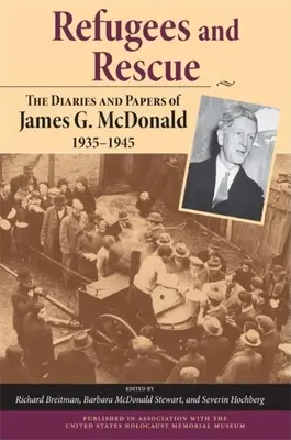 Utečenci a záchrana: McDonald, 1935a 1945 - Refugees and Rescue: The Diaries and Papers of James G. McDonald, 1935a 1945