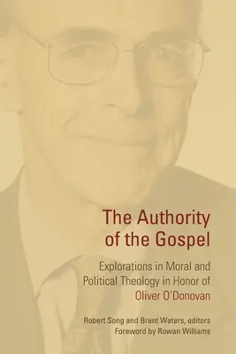 Autorita evanjelia: Skúmanie morálnej a politickej teológie na počesť Olivera O'Donovana - Authority of the Gospel: Explorations in Moral and Political Theology in Honor of Oliver O'Donovan