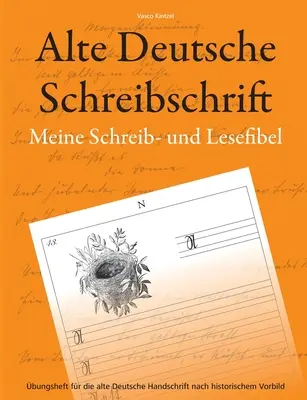 Staré nemecké písmo - Moja učebnica písania a čítania: cvičebnica na staré nemecké písmo podľa historického vzoru - Alte Deutsche Schreibschrift - Meine Schreib- und Lesefibel: bungsheft fr die alte Deutsche Handschrift nach historischem Vorbild