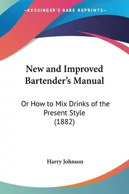 Nová a vylepšená príručka barmana: Alebo ako miešať nápoje súčasného štýlu (1882) - New and Improved Bartender's Manual: Or How to Mix Drinks of the Present Style (1882)