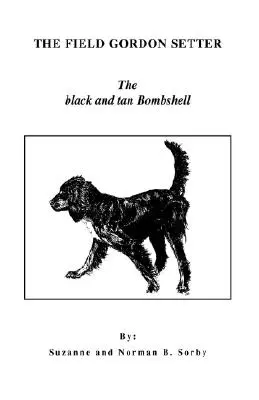 Poľný Gordon Setter: Čierno-hnedá bomba - The Field Gordon Setter: The Black and Tan Bombshell