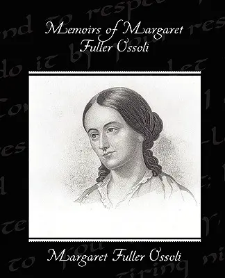 Spomienky Margaret Fullerovej Ossoliovej - Memoirs of Margaret Fuller Ossoli