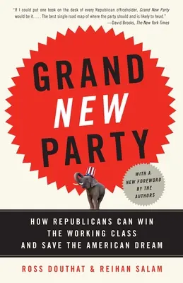 Veľká nová párty: Ako môžu republikáni získať pracujúcu triedu a zachrániť americký sen - Grand New Party: How Republicans Can Win the Working Class and Save the American Dream