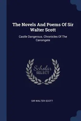 Romány a básne sira Waltera Scotta: Nebezpečný zámok. Kroniky z Canongate - The Novels And Poems Of Sir Walter Scott: Castle Dangerous. Chronicles Of The Canongate
