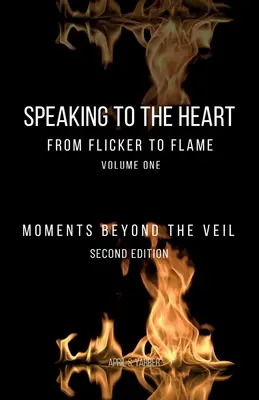 Hovoriť k srdcu Od mihnutia k plameňu: Chvíle za závojom - Speaking to the Heart From Flicker to Flame: Moments Beyond the Veil