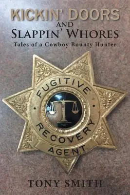 Vykopávanie dverí a šľapanie dieviek: Príbehy kovbojského lovca odmien - Kickin' Doors and Slappin' Whores: Tales of a Cowboy Bounty Hunter