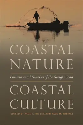 Pobrežná príroda, pobrežná kultúra: Prírodná kultúra, pobrežie Georgie: environmentálne dejiny - Coastal Nature, Coastal Culture: Environmental Histories of the Georgia Coast