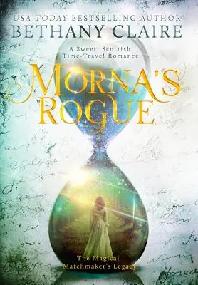 Morna's Rogue (Mornin tulák): Sladká škótska romanca o cestovaní v čase - Morna's Rogue: A Sweet, Scottish, Time Travel Romance