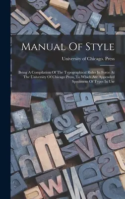 Príručka štýlu: A Compilation of the Typographical Rules In Force At the University Of Chicago Press, ku ktorej sú pripojené Spec - Manual Of Style: Being A Compilation Of The Typographical Rules In Force At The University Of Chicago Press, To Which Are Appended Spec
