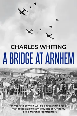 Most v Arnheme: Most v Arménsku: Strhujúci príbeh najväčšej výsadkovej operácie v druhej svetovej vojne - A Bridge at Arnhem: The Towering Story of the Greatest Airborne Operation in World War II