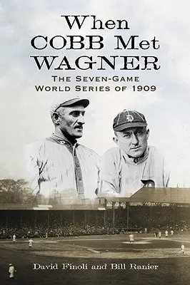 Keď Cobb stretol Wagnera: Svetová séria siedmich zápasov v roku 1909 - When Cobb Met Wagner: The Seven-Game World Series of 1909