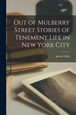 Z Mulberry Street Príbehy o živote v newyorských činžiakoch - Out of Mulberry Street Stories of Tenement Life in New York City