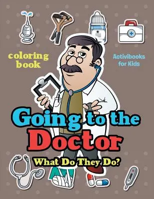 Ideme k lekárovi: Čo robia? Omaľovánky - Going to the Doctor: What Do They Do? Coloring Book