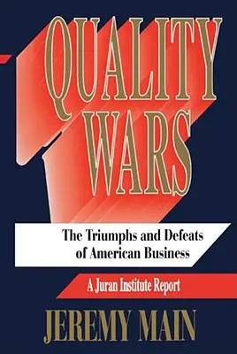Vojny za kvalitu: Triumfy a prehry amerického podnikania - Quality Wars: The Triumphs and Defeats of American Business