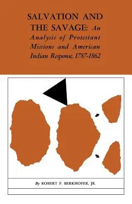 Spása a divoch: Analýza protestantských misií a reakcie amerických Indiánov v rokoch 1787 - 1862 - Salvation and the Savage: An Analysis of Protestant Missions and American Indian Response, 1787-1862