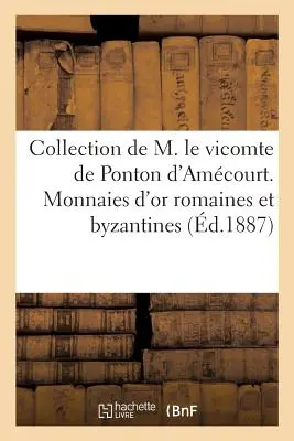 Zbierka M. Le Vicomte de Ponton d'Amcourt. Rímske a byzantské zlaté mince - Collection de M. Le Vicomte de Ponton d'Amcourt. Monnaies d'Or Romaines Et Byzantines